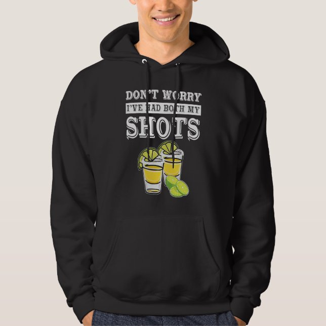 Don't worry I've had both my shots  Tequila Hoodie (Vorderseite)