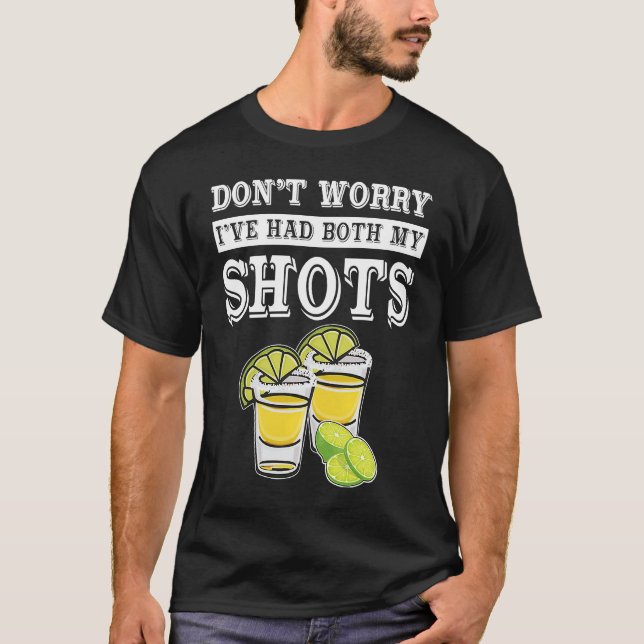 Don't worry I've had both my shots  Tequila T-Shirt (Vorderseite)