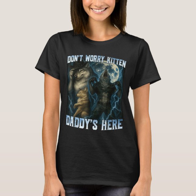 Don't Worry Kitten Daddy's Here Funny Alpha Wolves T-Shirt (Vorderseite)