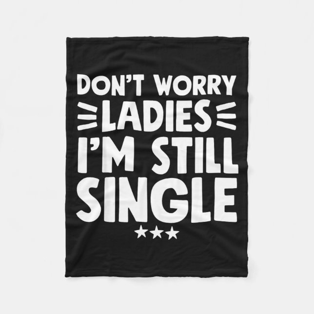 Don't Worry Ladies I'm Still Single - Funny Single Fleecedecke (Vorderseite)