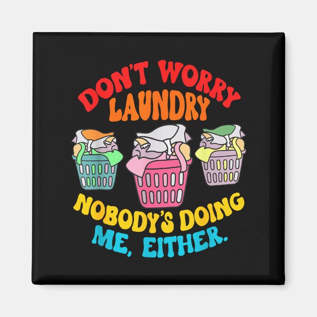 Don't Worry Laundry, Nobody's Doing Me Either Funn Magnet (Vorne)