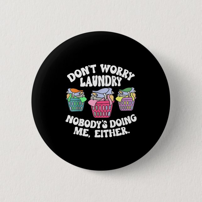 Don't Worry Laundry Nobody's Doing Me Either Funny Button (Vorderseite)