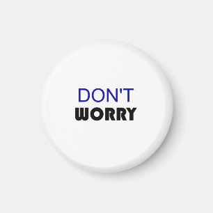 DONT WORRY MAGNET