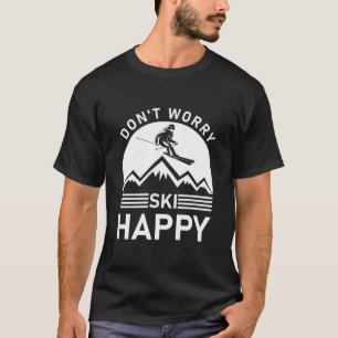 Don't Worry Ski Happy - Snowboarder Skiing T-Shirt