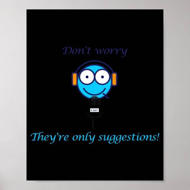 Dont Worry Theyre Only Suggestions For Cuers  Poster (Vorne)