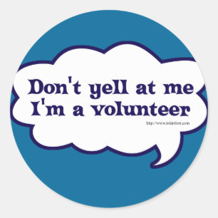 Dont yell Im a Volunteer Runder Aufkleber