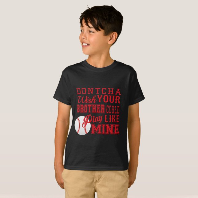 Dontcha wünscht, dass dein Bruder wie meins spiele T-Shirt (Vorne ganz)