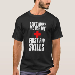 Donu2019t: Ich nutze meine Erste Hilfe-Fähigkeiten T-Shirt