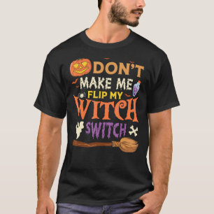 DONu2019T MACHT MICH ZU MICH DREHEN WITCH SWITCH H T-Shirt
