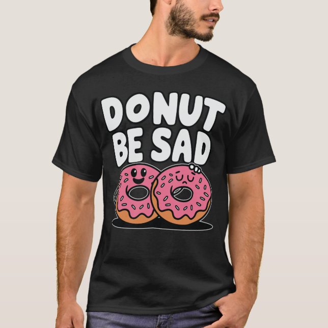 Donut Be Sad - Doughnut Funny Design T-Shirt (Vorderseite)