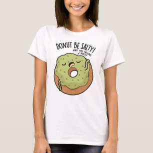 Donut Be salty Funny Donut Pub T-Shirt
