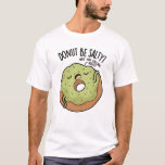 Donut Be salty Funny Donut Pub T-Shirt<br><div class="desc">Donut Be Salty Funny Donut Pun hat einen Donut,  der uns daran erinnert,  nicht salzig zu sein,  sondern süß zu sein! Perfektes Geschenk für Familie und Freunde,  die lustige Katzenklumpen Liebe.</div>