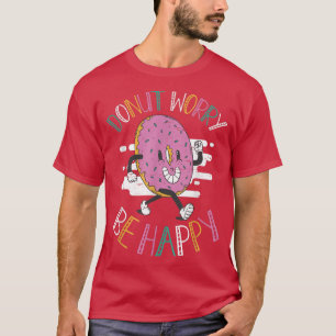 Donut Besorgnis sei glücklich Backwaren Koch Bäcke T-Shirt