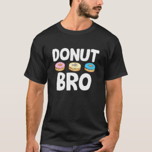 Donut Bro Food Pub Doughnut Day Baker T-Shirt