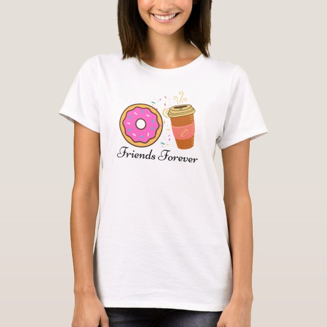 Donut Coffee Friends Forever T - Shirt (Vorderseite)