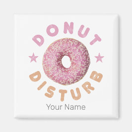 Donut Disturb Chill and Snack Funny Sweet Tooth Magnet