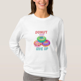 Donut ever Giveup T-Shirt