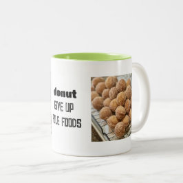 Donut GIve Up on Hole Foods Tasse