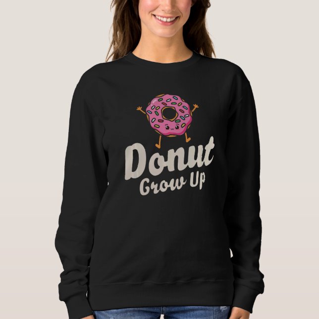 Donut Grow Up  Girls Women Doughnut  Food Dessert  Sweatshirt (Vorderseite)