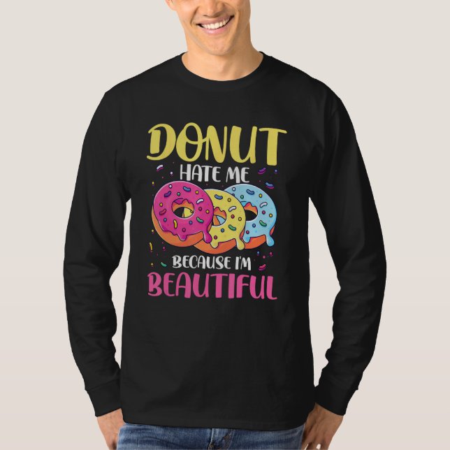 Donut Hate Me Because I m Beautiful for a Donut T-Shirt (Vorderseite)