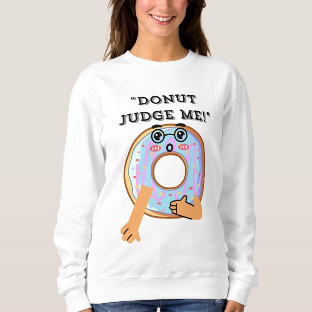 DONUT JUDGE ME SWEATSHIRT (Vorderseite)