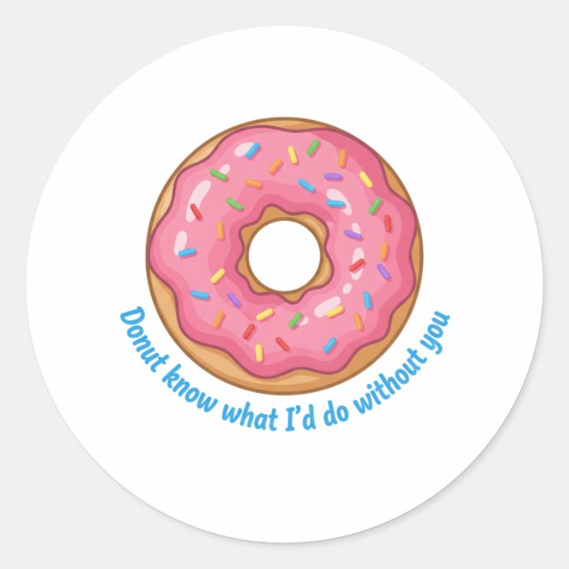 Donut Know What I'd Do Without You Funny Food Pun  Runder Aufkleber (Vorderseite)