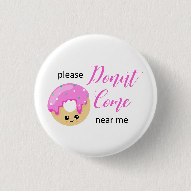 Donut kommt in meiner Nähe soziale Distanz Niedlic Button (Vorderseite)