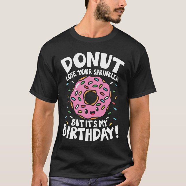 Donut Lose Your Sprinkler But It's My Birthday T-Shirt (Vorderseite)