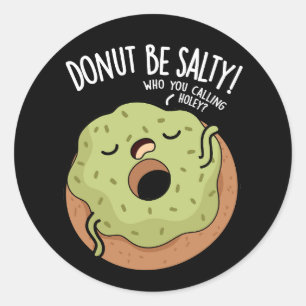 Donut sei salzig Lustiger Donut-Spruch dunkler Hin Runder Aufkleber