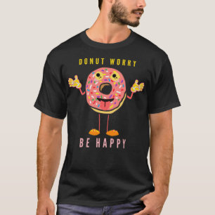 Donut Sorge sei glückliche Bäckerei Platz Geburtst T-Shirt