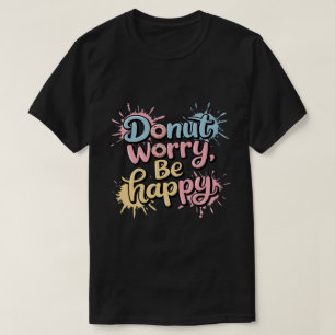 Donut Sorgt Euch Seid Glücklich Unisex T-Shirt
