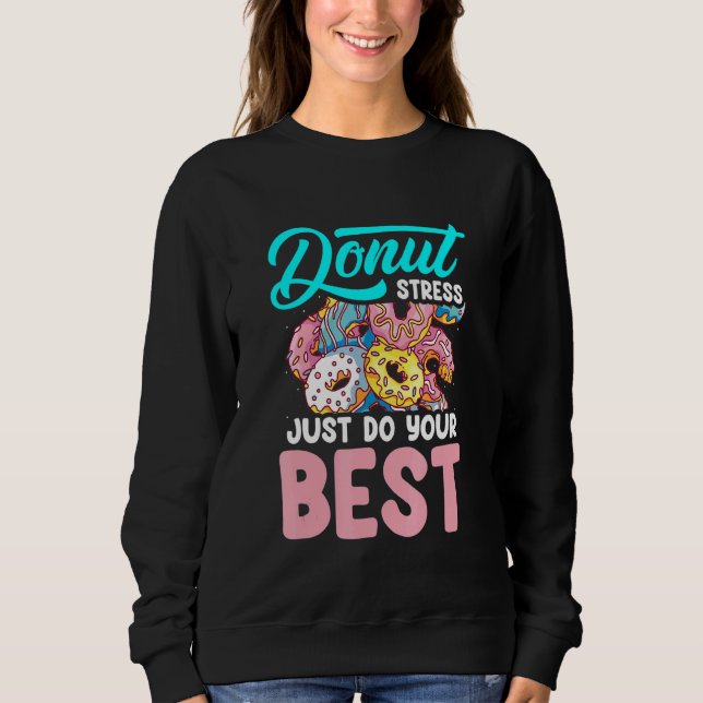 Donut Stress Just Do Your Best Teacher Sweatshirt (Vorderseite)