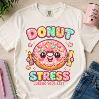 Donut Stress, Mach Dein Bestes, Süße Lehrerin T-Shirt
