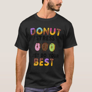 Donut Stress Mach Einfach Dein Bestes Lehrer t T-Shirt