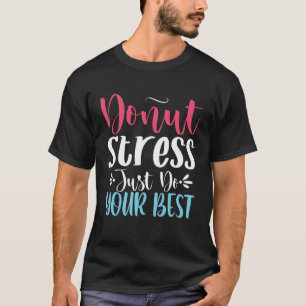 Donut Stress macht einfach deinen besten Star Test T-Shirt