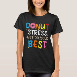 Donut Stress nur Ihre besten Lehrer testen Da T-Shirt