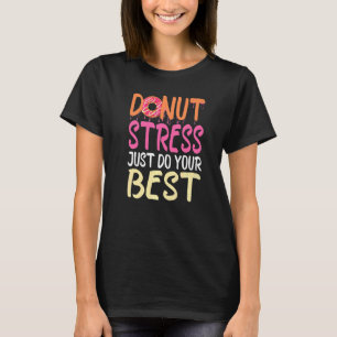 Donut Stress nur Ihre besten Lehrer testen Da T-Shirt