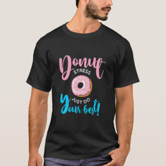 Donut Stress nur Ihre besten Lehrer testen Da T-Shirt