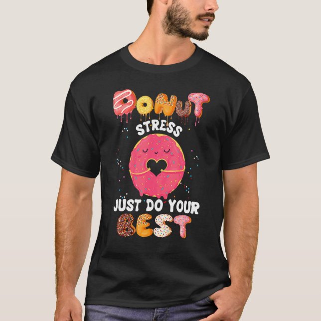 Donut Stress nur tun Ihre besten Lehrer Test Da T-Shirt (Vorderseite)
