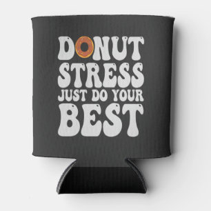 Donut Stress nur tun Sie Ihr schönes lustiges Test Dosenkühler