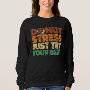 Donut Stress Probier einfach deinen besten Donut Sweatshirt