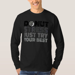 Donut Stress Probier einfach deinen besten Donut T-Shirt