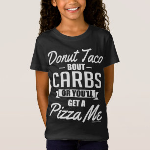 Donut Taco Bout Carbs, oder Sie bekommen eine Pizz T-Shirt
