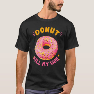 Donut tötet meine Vibe Donut Doughnut Pub T-Shirt
