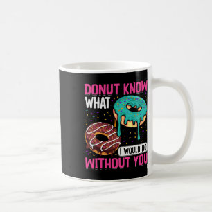 Donut Weiß nicht, was ich ohne dich tun würde Vale Kaffeetasse