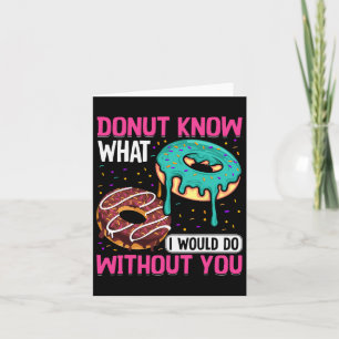 Donut Weiß nicht, was ich ohne dich tun würde Vale Karte