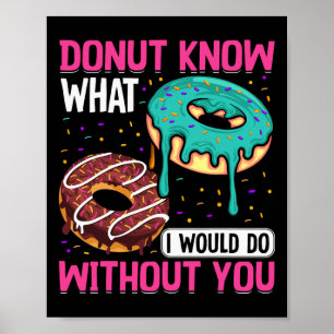 Donut Weiß nicht, was ich ohne dich tun würde Vale Poster
