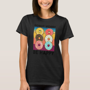 Donut Worry Be Happy  Donut-Torte-Händler  Bäcker T-Shirt