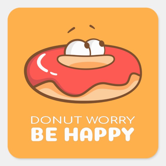 Donut Worry Be Happy Quadratischer Aufkleber (Vorderseite)