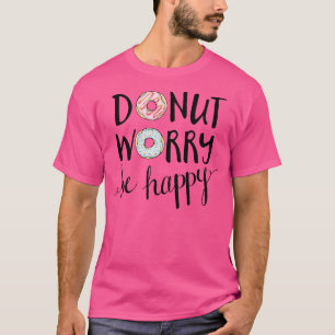 Donut Worry Be Happy T-Shirt